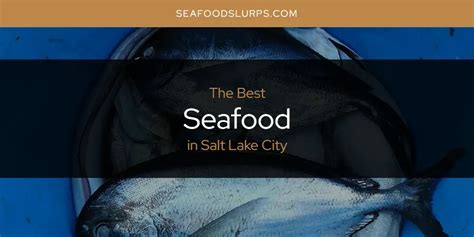 Best seafood in Salt Lake City 2024 .